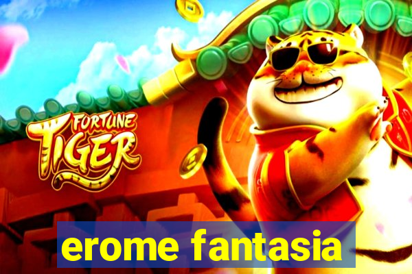 erome fantasia